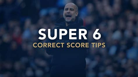 super 6 tips and correct score predictions